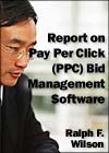 Report on Pay Per Click (PPC) Bid Management Software, by Dr. Ralph F. Wilson