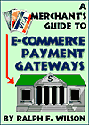 A Merchant's Guide to E-Commerce Gateways, by Dr. Ralph F. Wilson