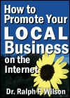 How to Promote Your Local Business on the Internet, by Dr. Ralph F. Wilson