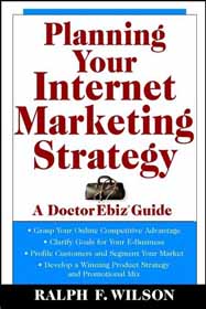 Planning Your Internet Marketing Strategy: a Doctor Ebiz Guide, by Dr. Ralph F. Wilson, ISBN 0471441090